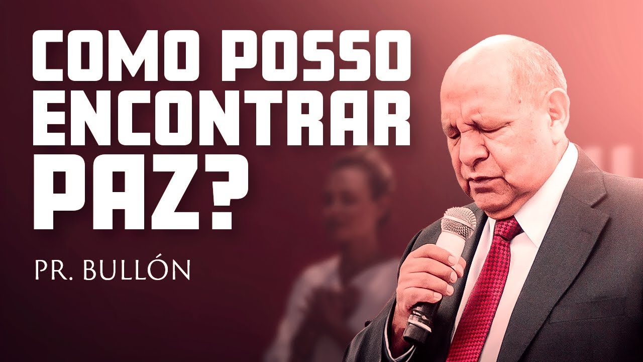 Você consegue ter paz? - Pr. Bullon