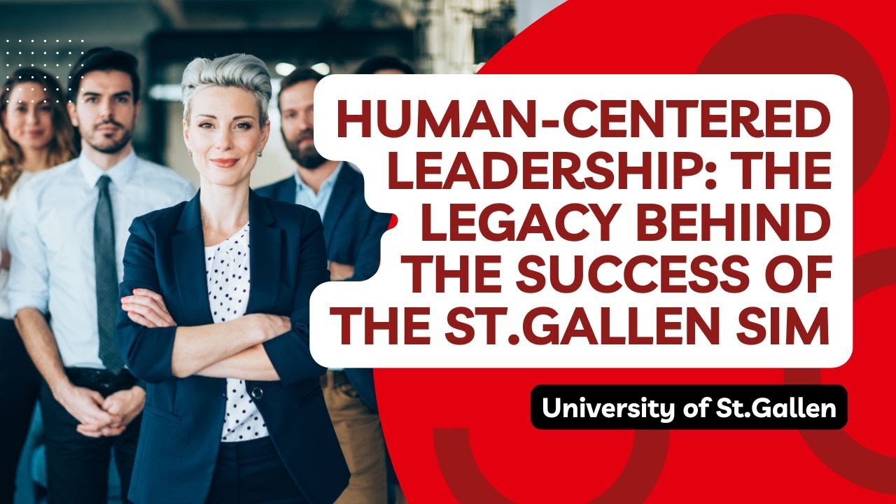 Human-Centered Leadership: The Legacy Behind the Success of the St.Gallen SIM