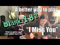 A Better Way To Play Blink 182 I Miss You On Guitar
