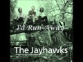 The Jayhawks - I'd Run Away