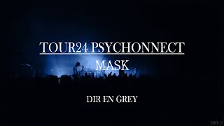 DIR EN GREY - MASK - TOUR24 PSYCHONNECT [LIVE: 2024.06.27 LINE CUBE SHIBUYA]