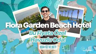 Flora Garden Beach Hotel  +16 | Antalya'nın En Romantik Yetişkin Otellerinden Bi