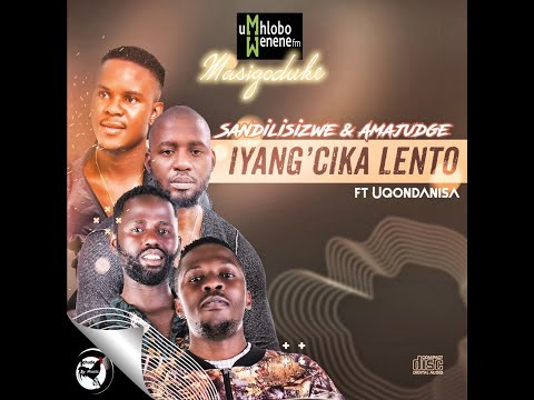 SANDILISIZWE & AMAJUDGE ft UQONDANISA - IYANG'CIKA LENTO (audio)