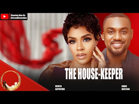 THE HOUSEKEEPER - EDDIE WATSON, VENITA AKPOFURE- Nigerian Movies 2025 Latest Full Movies