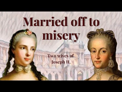Wives of Joseph II. Holy Roman Emperor Isabella of Parma & Josepha of Bavaria - Unloved Queens (3/3)