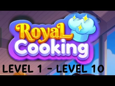 Royal Cooking - Cooking Games LEVEL 1 - LEVEL 10 - YouTube