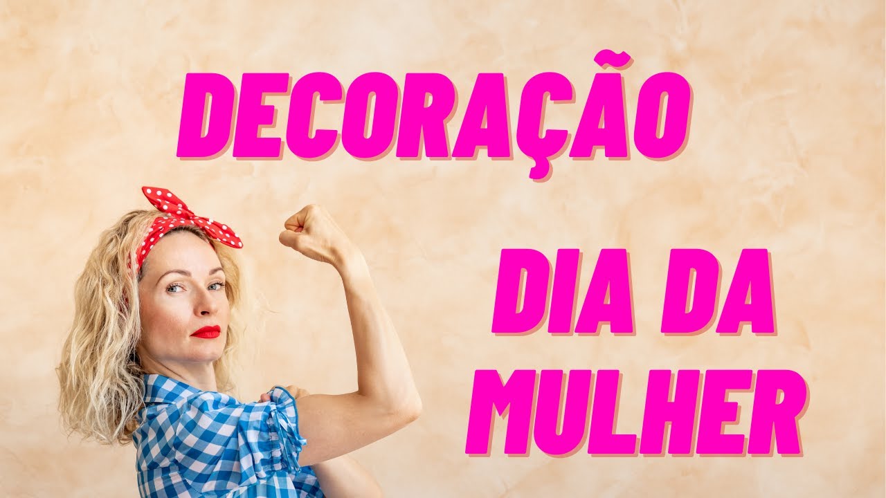 COMO FAZER DECORAÇÃO DO DIA DA MULHER SIMPLES 2021