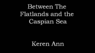 Between The Flatlands and the Caspian Sea
