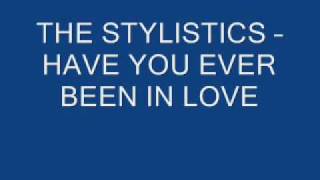 THE STYLISTICS - HAVE YOU EVER BEEN IN LOVE