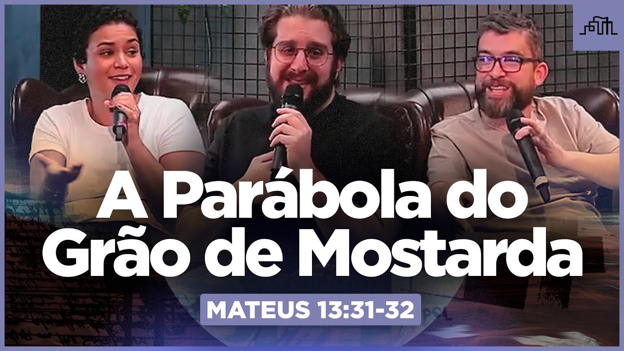 A PARÁBOLA DO GRÃO DE MOSTARDA - Mateus 13:31-32 | Parece Mas Não É