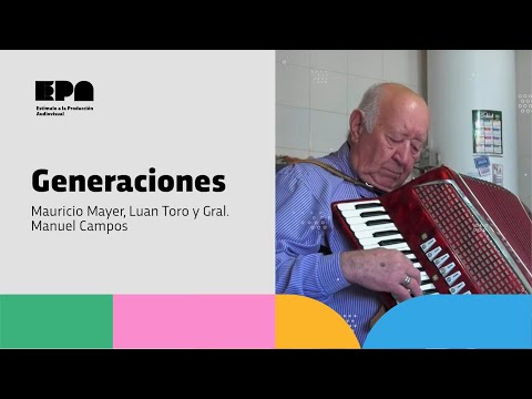 GENERACIONES | Programa 40 | Mauricio Mayer, Luan Toro y Gral. Manuel Campos