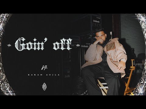 Goin Off - Karan Aujla (Official Video) Karan Aujla New Song | New Punjabi Songs