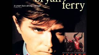 Bryan Ferry - Is Your Love Strong Enough (Extended Version)