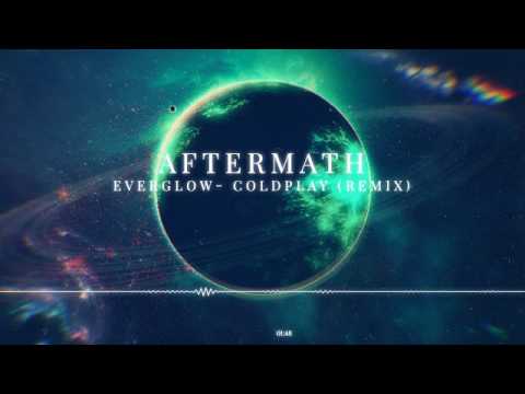 Everglow- Coldplay (Castaway & AFTERMATH Remix)