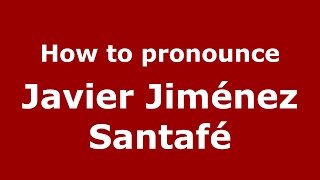 How to pronounce Javier Jiménez Santafé