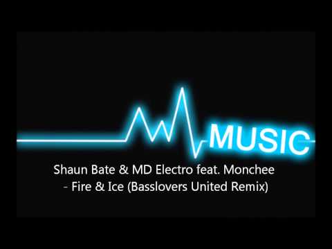 Shaun Bate & MD Electro feat Monchee - Fire & Ice (Basslovers United Remix)