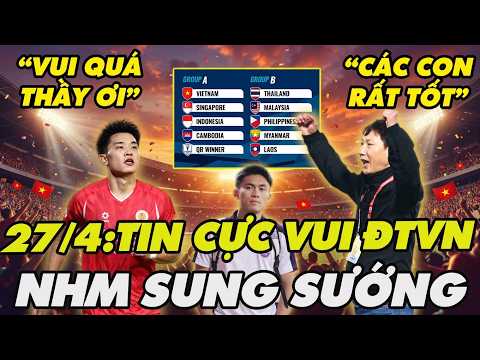 BÙNG NỔ SÁNG 27/4: ĐT VIỆT NAM LIÊN TIẾP NHẬN TIN VUI CHẤN ĐỘNG, HLV KIM SANG SIK “MỞ CỜ TRONG BỤNG