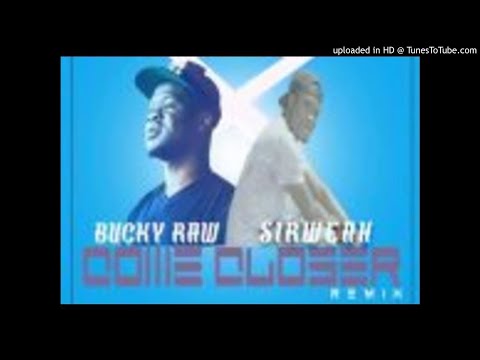 Bucky Raw Ft. Sirweah - Come Closer remix (NEW MUSIC 2017)