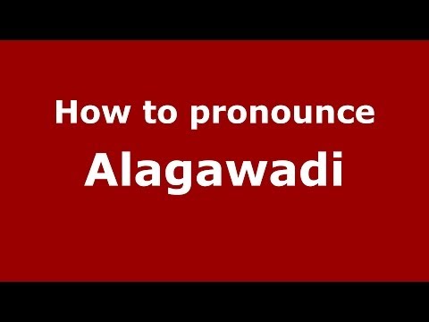 How to pronounce Alagawadi