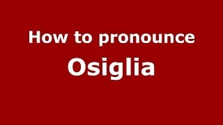 How to pronounce Osiglia