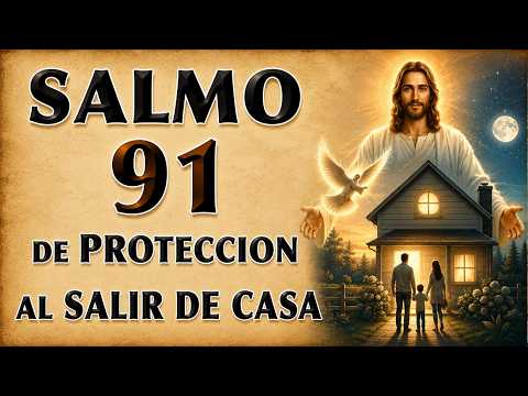 SALMO 91 ORACIÓN PARA PROTECCIÓN WHEN LEAVING HOGAR | FROM DE LA MAÑANA TO DE LA NOCHE