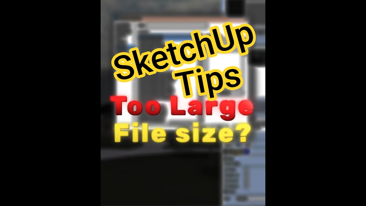 SketchUp tips, how to reduce SketchUp file size
