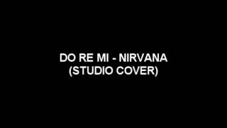 DO RE MI - NIRVANA (STUDIO COVER VERSION)