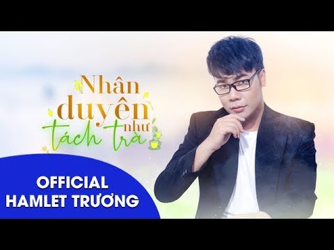 Nhân duyên như tách trà - Hamlet Trương
