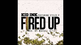 Kid Ink (Ft. Styles P) - Fired Up {Prod. Marvel Hitz}