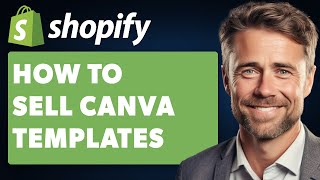 How to Sell Canva Templates on Shopify (Full 2024 Guide)
