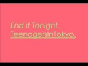 End It Tonight - Teenagers In Tokyo.