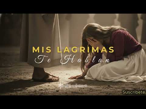 “Mis Lágrimas Te Hablan 🙏| La Canción que Hará Llorar a Tu Alma”