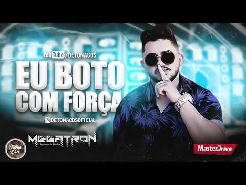 EU BOTO COM FORÇA -MEGATRON (MÚSICA NOVA) PRA PAREDÃO
