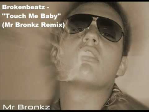 Brokenbeatz - Touch Me Baby (Mr.Bronkz Remix)
