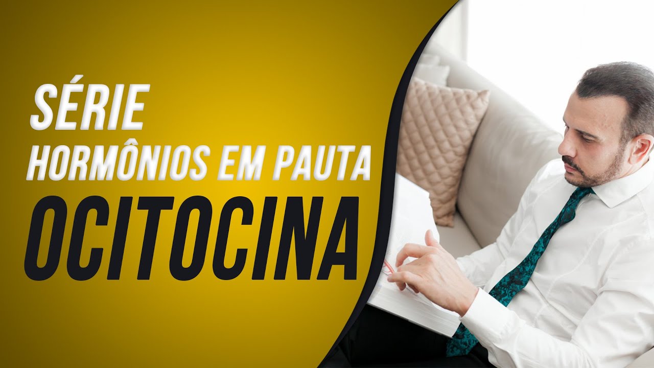 Hormônios em Pauta - Ocitocina | Dr Italo Rachid