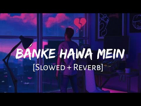 Banke Hawa Mein Bezubaan Mein [Slowed + Reverb] - Rooh E Daari | Altamash Faridi | Lofi Vibes