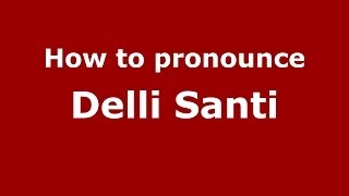 How to pronounce Delli Santi