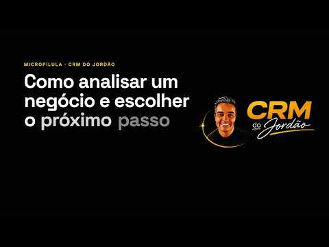 Como analisar um negócio e escolher o próximo passo no CRM do Jordão