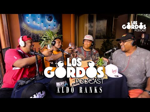Los Gordos Podcast - Invitado Aldo Ranks (RUFF & TUFF TV)