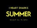I Heart Sharks - Summer (Wilhelm Tell Me Remix ...