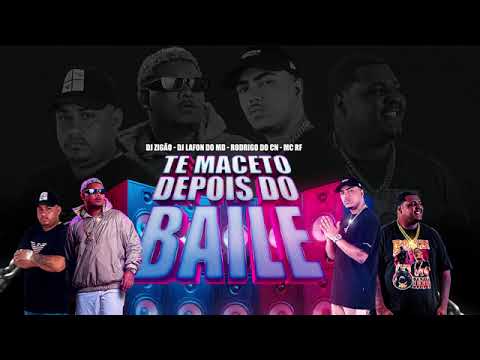Te Maceto Depois Do Baile   Dj Zigão, Dj Lafon Do MD, Rodrigo Do CN   Mc RF