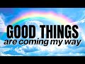 Good Things Are Coming My Way Positive Affirmations
