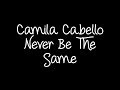 Camila Cabello - Never Be The Same Lyrics