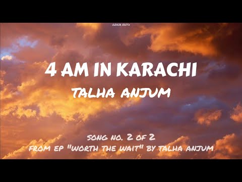 TALHA ANJUM - 4AM IN KARACHI (LYRICS)