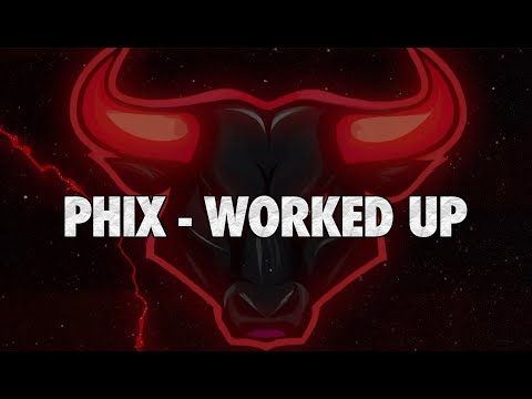 Phix - "WORKED UP" - (Official Lyric Video)