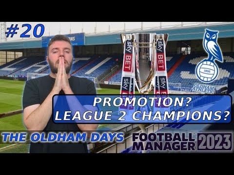 Promotion? League Champions? Or Bottle Job? #20: The Oldham Days | Football Manager 2023