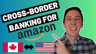 Cross-Border Banking for Amazon FBA - Canadians, don