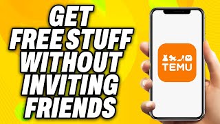 How To Actually Get Free Stuff on Temu Without Inviting Friends (2024) - Quick Fix