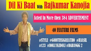 Full Interview : Dil Ki Baat With Actor RAJKUMAR KANOJIA | Hosted By Bisharad video