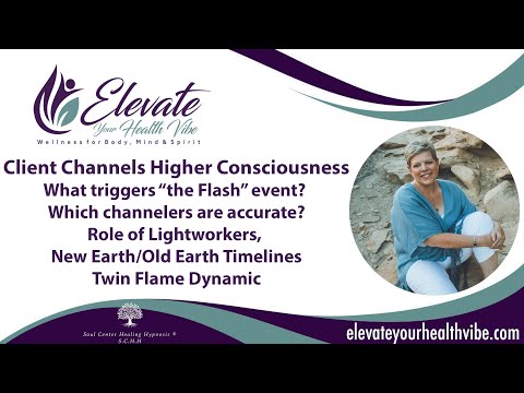 Channeling Higher Consciousness, what triggers “the Flash” event? Role of Lightworkers, timelines